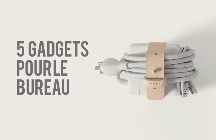 5 gadgets qu’on aime se procurer pour le boulot!