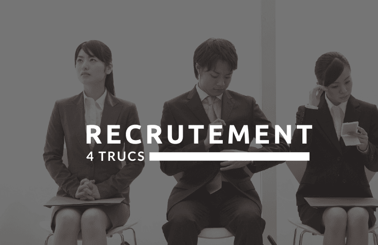 4 trucs pour recruter les bonnes personnes