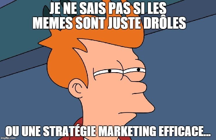 Fais donc du marketing de MEME